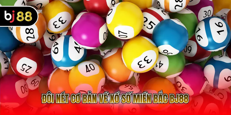 Đôi nét cơ bản về xổ số miền Bắc BJ88