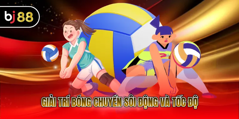 Giải trí bóng chuyền sôi động và tốc độ