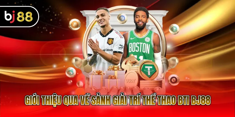 Giới thiệu qua về sảnh giải trí thể thao BTi BJ88