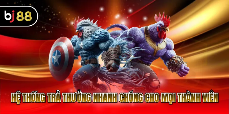 Hệ thống trả thưởng nhanh chóng cho mọi thành viên