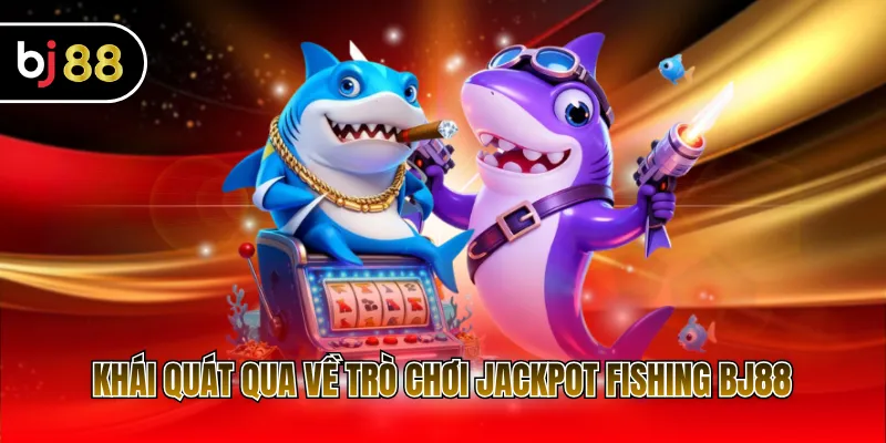 Khái quát qua về trò chơi Jackpot Fishing BJ88