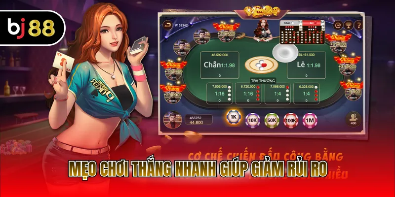 Mẹo chơi thắng nhanh giúp giảm rủi ro