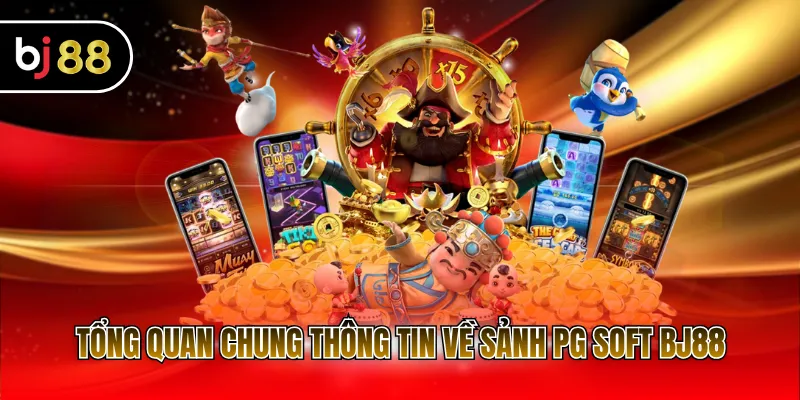 Tổng quan chung thông tin về sảnh PG Soft BJ88