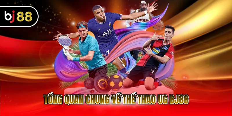 Tổng quan chung về thể thao UG BJ88